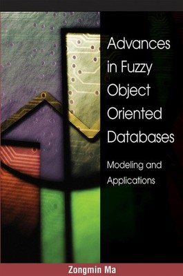 Zongmin Ma, PH.D Advances in Fuzzy Object-Oriented Database (Gebundene Ausgabe)
