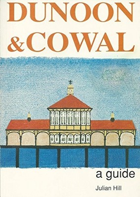 Dunoon and Cowal: A Guide by Hill, Julian Paperback / softback Book The Fast