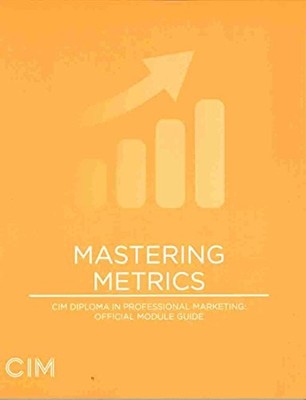 Mastering Metrics CIM Diploma in Professional Marketing: Official by  1907368345