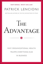 The Advantage: Why Organizational Health Trumps Everything Else In B - GOOD