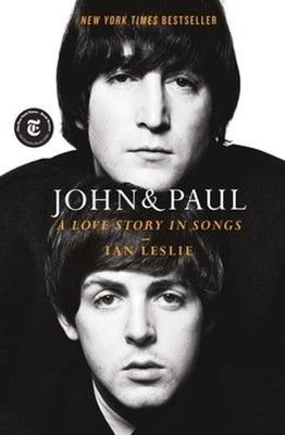 John & Paul: A Love Story in Songs by Ian Leslie: New
