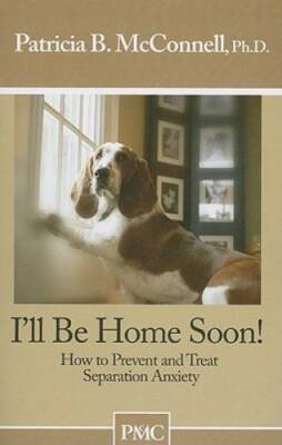 I'll be Home Soon: How to Prevent and Treat Separation Anxiety. - GOOD