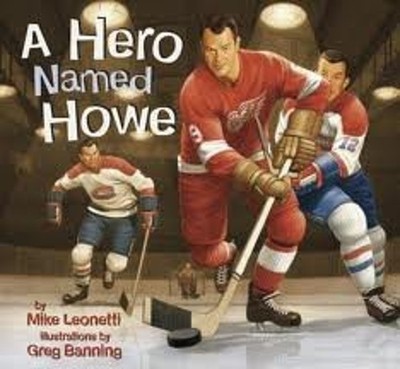 A Hero Named Howe Hockey Heroes Mike Leonetti