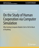 On The Study Of Human Cooperation Via Computer Simulation Garrison W. Greenwood