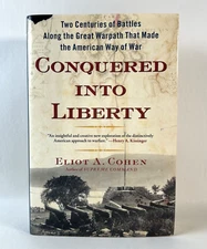 Conquered Into Liberty Great Warpath That Made the American Way of War - Cohen