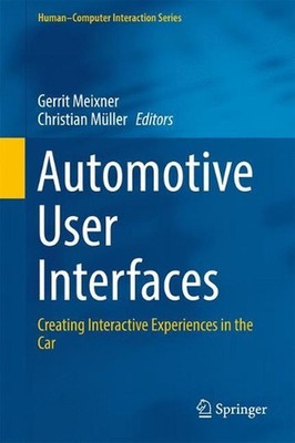 Automotive User Interfaces: Creating Interactive Experiences in the Car by Gerri