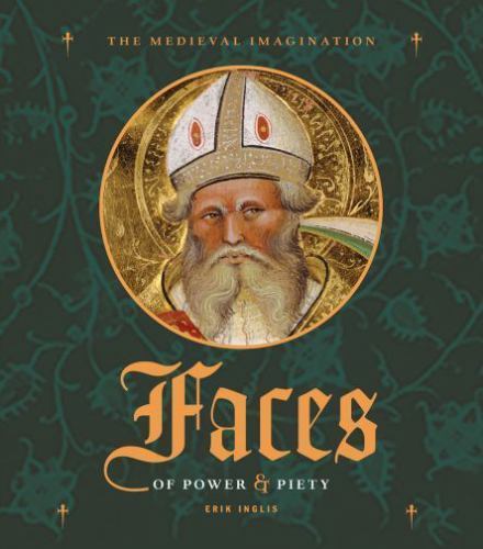 Faces of Power and Piety (Medieval Imagination) by Erik Inglis (hardcover)