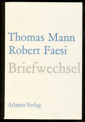 Thomas MANN & Robert FAESI BRIEFWECHSEL 1921 1955 Atlantis Zürich 1962 SEHR GUT 