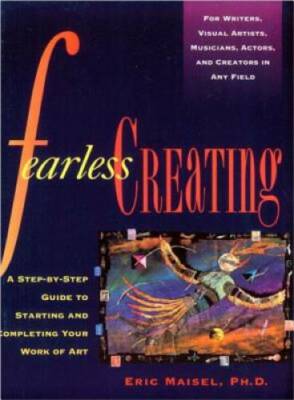 Fearless Creating: A Step-by-Step Guide To Starting and Completing Your W - GOOD