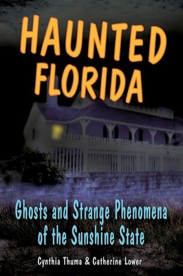 Haunted Florida: Ghosts And Strange Phenomena Of The Sunshin...