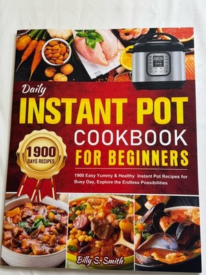 Daily Instant Pot Cookbook for Beginners: 1900 Easy Yummy & Healthy Instant ...