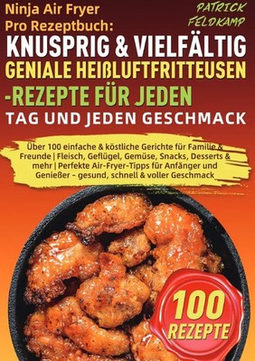 Patrick Feldkamp | Ninja Air Fryer Pro Rezeptbuch: Knusprig & Vielfältig -...
