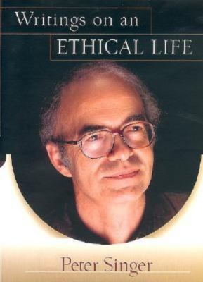 Writings on an Ethical Life by Peter Singer
