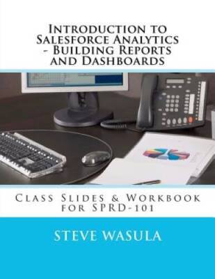 Introduction to Salesforce Analytics - Building Reports and Dashboards: C - GOOD