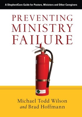 Preventing Ministry Failure: A ShepherdCare Guide for Pastors, Ministers and...