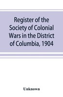 Unknown | Register Of The Society Of Colonial Wars In The District Of...