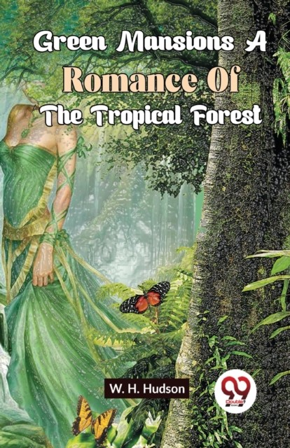 Green Mansions A Romance Of The Tropical