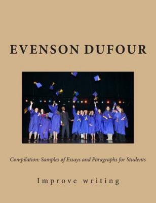 Compilation: Samples of Essays and Paragraphs for Students: Improve Your Writing