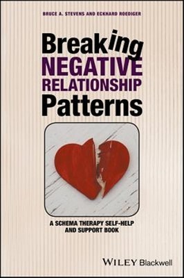 Breaking Negative Relationship Patterns : A Schema Therapy Self-Help and Supp...