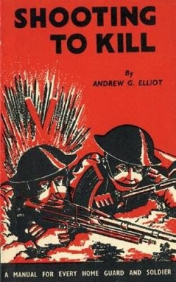Shooting to Kill: A Book which May Save your Life by Elliot, George Andrew