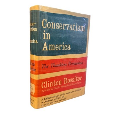Conservatism in America: The Thankless Persuasion by Clinton Rossiter 1968