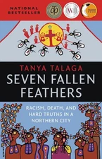 Seven Fallen Feathers: Racism, Death, and Hard Truths in a Northern City by Tany