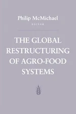 The Global Restructuring of Agro-Food Systems: Workshop : Papers by Philip D. Mc