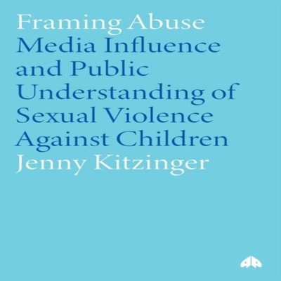 Framing Abuse: Media Influence and Public Understanding of Sexual