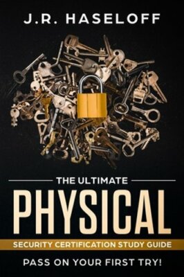 The Ultimate Physical Security Certification Study Guide: : Pass on Your First