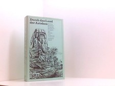 Durch das Land der Azteken. Berichte deutscher Reisender des 19. Jh. aus Mexiko