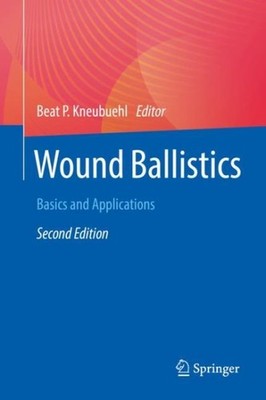 Wound Ballistics : Basics and Applications, Paperback by Kneubuehl, Beat P. (...