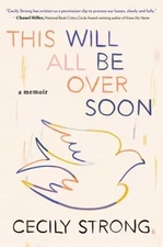 This Will All Be over Soon : A Memoir Hardcover Cecily Strong