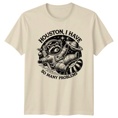 Houston I Have So Many Problems Space Raccoon Pun T-Shirt