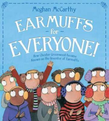Earmuffs for Everyone!: How Chester Greenwood Became Known as the Invento - GOOD