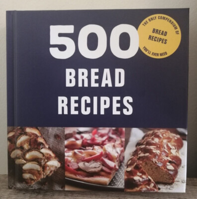 NEW - 500 Bread Recipes for All Types of Bread - Illustrated Hardcover