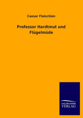 Caesar Flaischlen | Professor Hardtmut und Flügelmüde | Taschenbuch | Deutsch