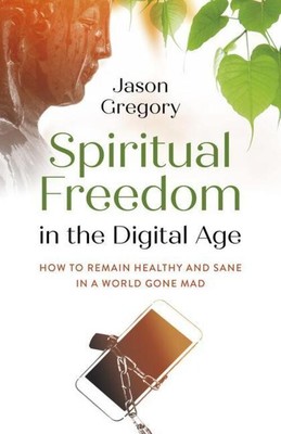 Spiritual Freedom in the Digital Age | Jason Gregory | Englisch | Taschenbuch