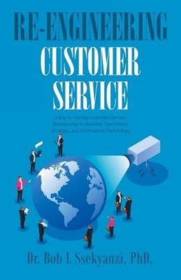Re-engineering Customer Service: A Key to Quality Customer Service, Relationship