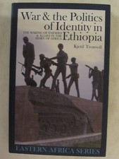 War and the Politics of Identity in Ethiopia - The Making of Enemies & Allies