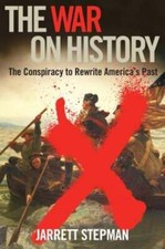 The War on History: The Conspiracy to Rewrite America's Past by Jarrett Stepman