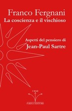 LA COSCIENZA E IL VISCHIOSO  - FERGNANI FRANCO, DE CAPUA P. (Curatore) - Farina