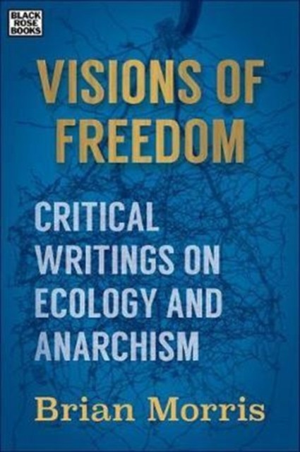 Visions of Freedom  Critical Writings on Ecology and by Brian Morris HARDBACK