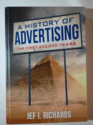 A History of Advertising Book : The First 300,000 Years, Hardcover, Jef Richards