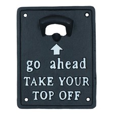Take Your Top Off Bottle Opener Beer Cast Iron Sign Gift Garage Door Shed Bar