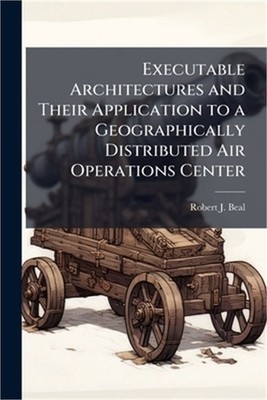 Executable Architectures and Their Application to a Geographically Distributed A