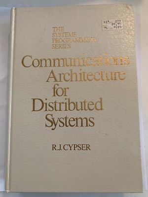 COMMUNICATIONS ARCHITECTURE FOR DISTRIBUTED SYSTEMS By R. J. Cypser HC VG+