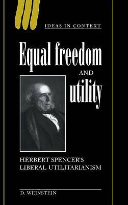 Equal Freedom and Utility Herbert Spencer's Liberal Utilitarianism Weinstein