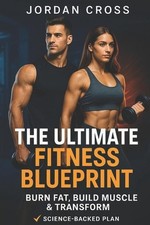 The Ultimate Fitness Blueprint: Burn Fat, Build Muscle & Transform by Jordan Cro