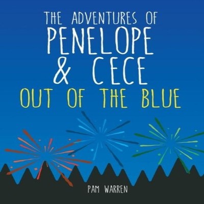 The Adventures of Penelope and CeCe Out of the Blue Pam Warren Ha