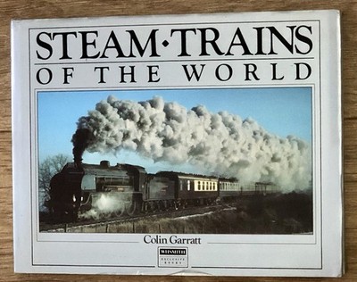 Steam Trains of the World by Colin Garratt 1987 Hardcover Book with Dust Jacket